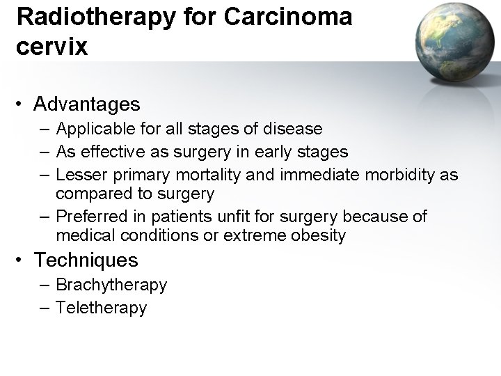 Radiotherapy for Carcinoma cervix • Advantages – Applicable for all stages of disease –