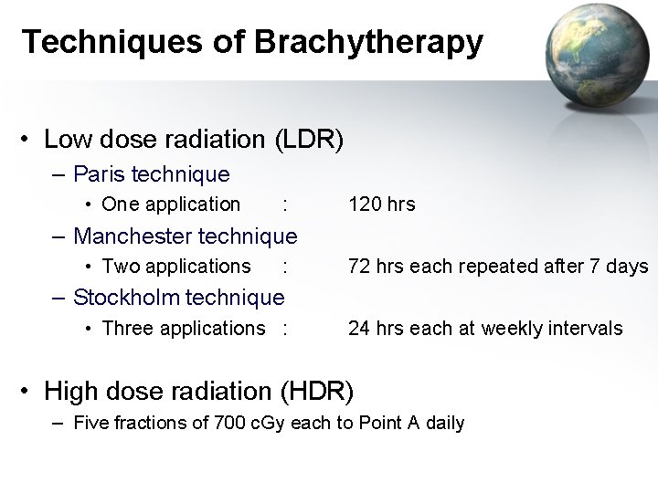 Techniques of Brachytherapy • Low dose radiation (LDR) – Paris technique • One application