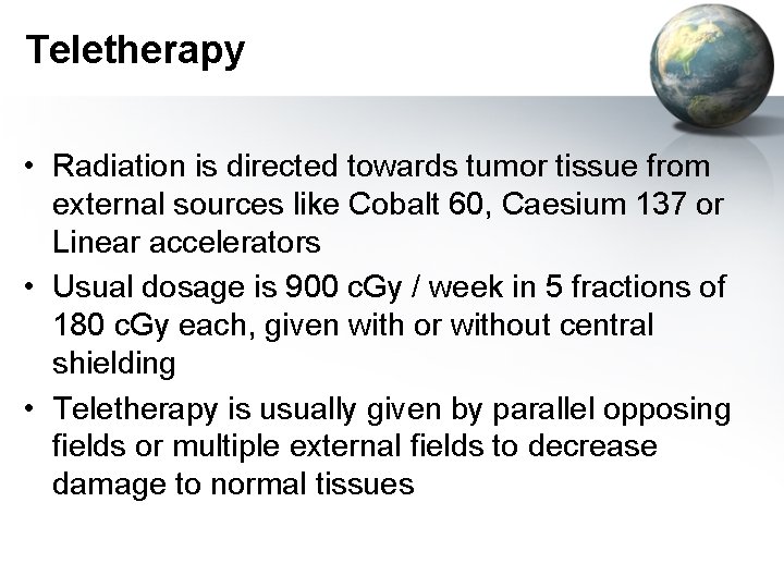 Teletherapy • Radiation is directed towards tumor tissue from external sources like Cobalt 60,