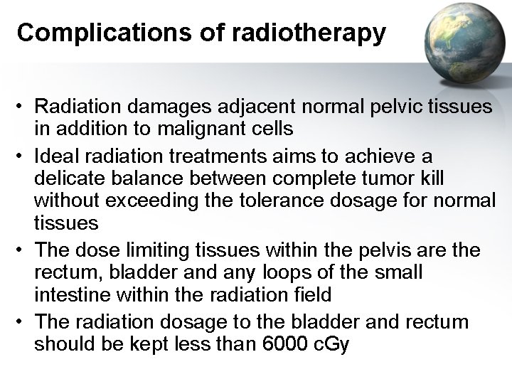 Complications of radiotherapy • Radiation damages adjacent normal pelvic tissues in addition to malignant