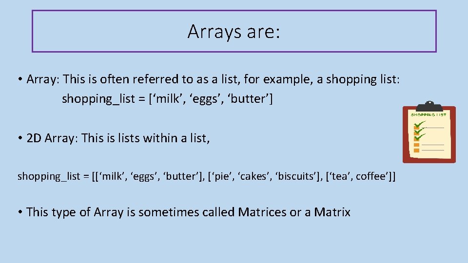 Arrays are: • Array: This is often referred to as a list, for example,