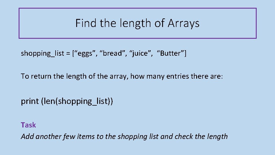 Find the length of Arrays shopping_list = [“eggs”, “bread”, “juice”, “Butter”] To return the