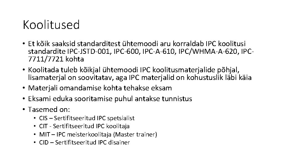 Koolitused • Et kõik saaksid standarditest ühtemoodi aru korraldab IPC koolitusi standardite IPC-JSTD-001, IPC-600, Koolitused • Et kõik saaksid standarditest ühtemoodi aru korraldab IPC koolitusi standardite IPC-JSTD-001, IPC-600,