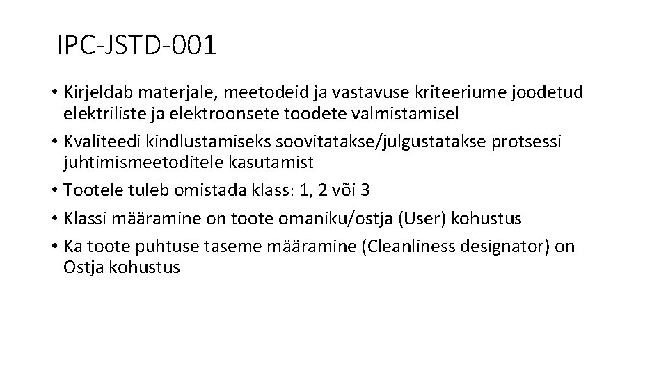 IPC-JSTD-001 • Kirjeldab materjale, meetodeid ja vastavuse kriteeriume joodetud elektriliste ja elektroonsete toodete valmistamisel