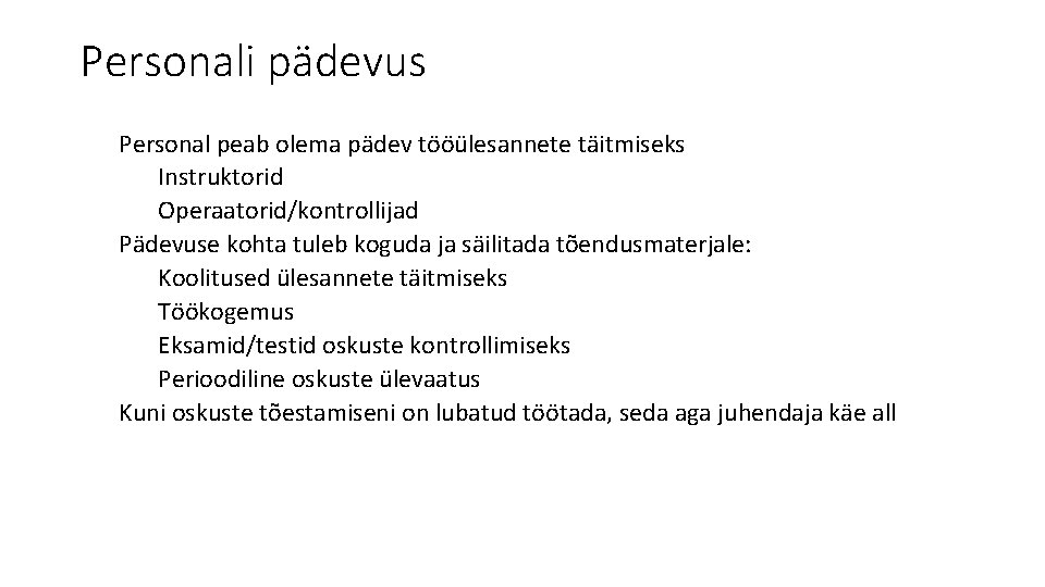 Personali pädevus Personal peab olema pädev tööülesannete täitmiseks Instruktorid Operaatorid/kontrollijad Pädevuse kohta tuleb koguda Personali pädevus Personal peab olema pädev tööülesannete täitmiseks Instruktorid Operaatorid/kontrollijad Pädevuse kohta tuleb koguda