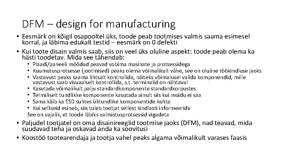 DFM – design for manufacturing • Eesmärk on kõigil osapooltel üks, toode peab tootmises DFM – design for manufacturing • Eesmärk on kõigil osapooltel üks, toode peab tootmises