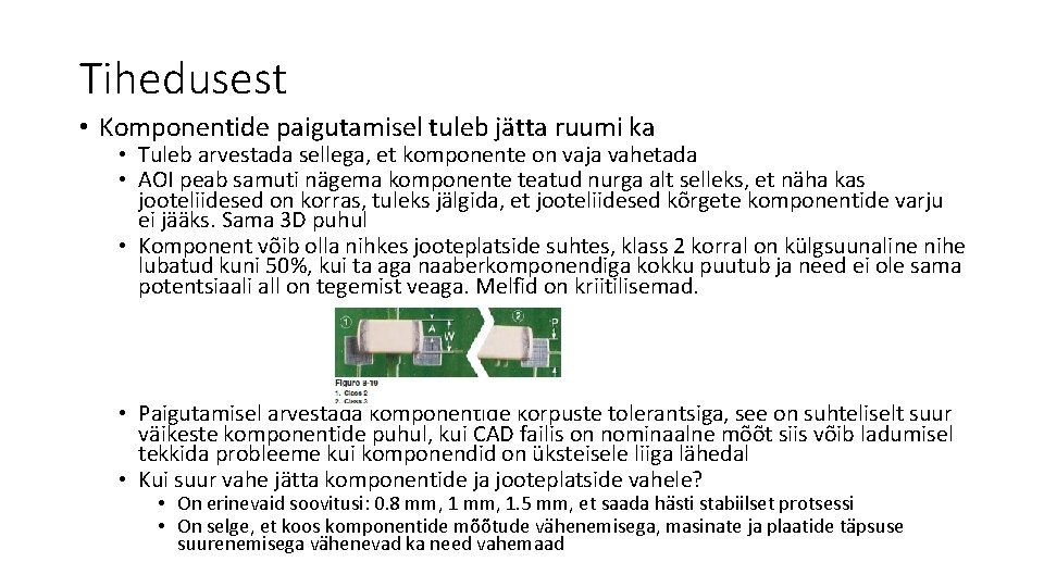 Tihedusest • Komponentide paigutamisel tuleb jätta ruumi ka • Tuleb arvestada sellega, et komponente Tihedusest • Komponentide paigutamisel tuleb jätta ruumi ka • Tuleb arvestada sellega, et komponente