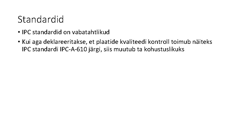 Standardid • IPC standardid on vabatahtlikud • Kui aga deklareeritakse, et plaatide kvaliteedi kontroll