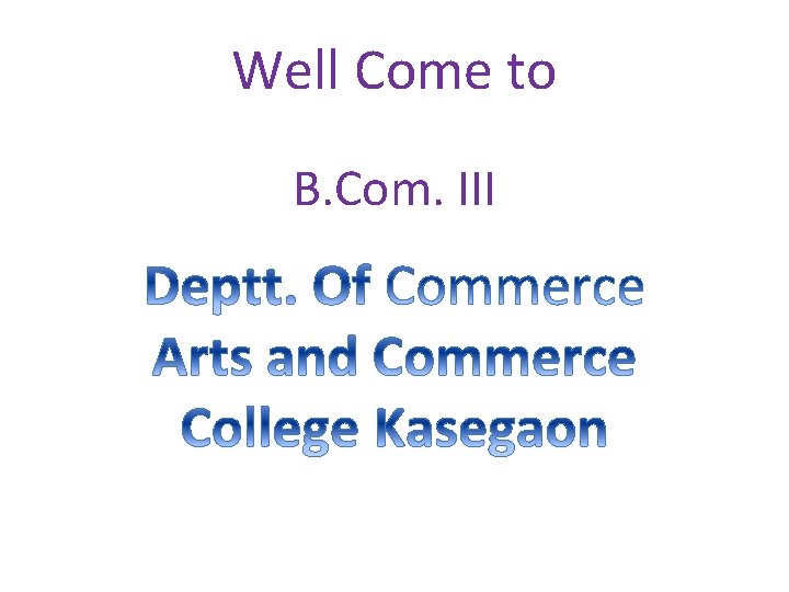 Well Come to B. Com. III 