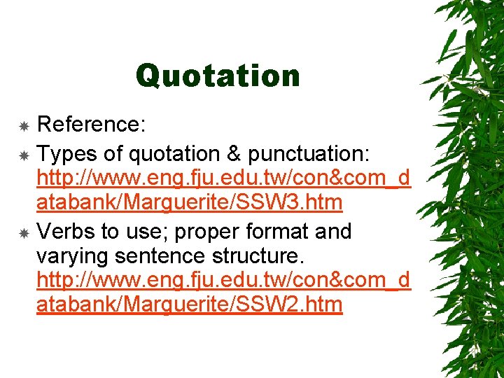 Quotation Reference: Types of quotation & punctuation: http: //www. eng. fju. edu. tw/con&com_d atabank/Marguerite/SSW