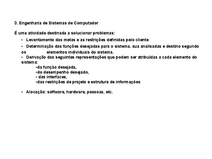 3. Engenharia de Sistemas de Computador É uma atividade destinada a solucionar problemas: •