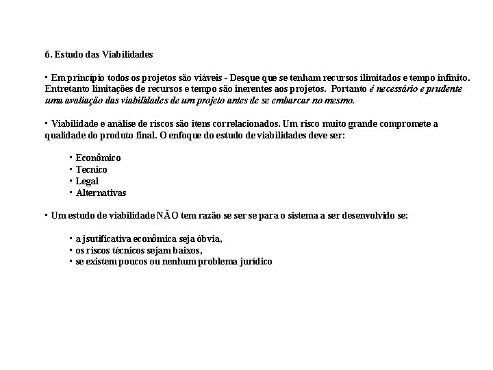 6. Estudo das Viabilidades • Em princípio todos os projetos são viáveis - Desque