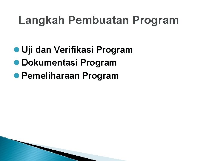 Langkah Pembuatan Program l Uji dan Verifikasi Program l Dokumentasi Program l Pemeliharaan Program