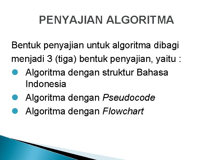 PENYAJIAN ALGORITMA Bentuk penyajian untuk algoritma dibagi menjadi 3 (tiga) bentuk penyajian, yaitu :