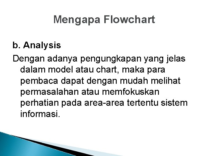 Mengapa Flowchart b. Analysis Dengan adanya pengungkapan yang jelas dalam model atau chart, maka