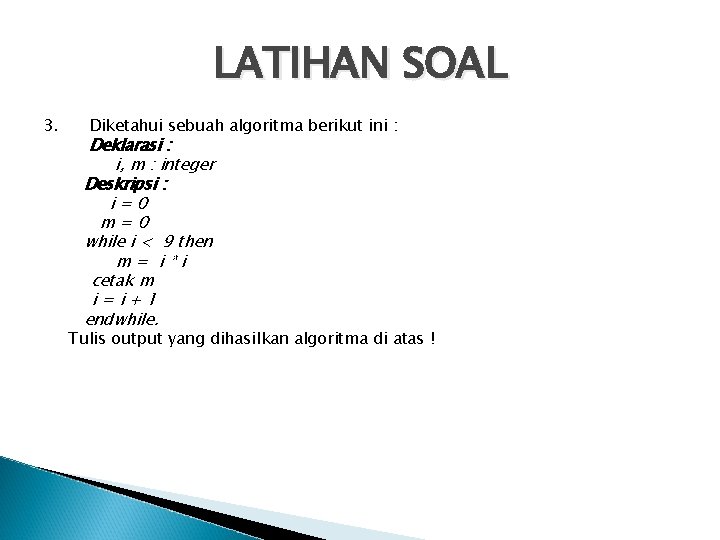 LATIHAN SOAL 3. Diketahui sebuah algoritma berikut ini : Deklarasi : i, m :