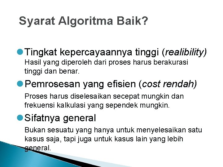 Syarat Algoritma Baik? l Tingkat kepercayaannya tinggi (realibility) Hasil yang diperoleh dari proses harus