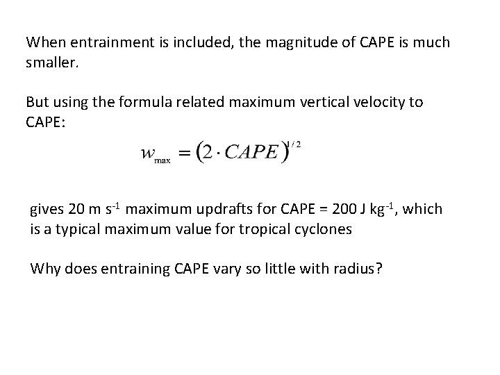 When entrainment is included, the magnitude of CAPE is much smaller. But using the