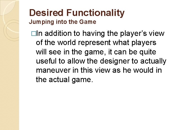 Desired Functionality Jumping into the Game �In addition to having the player’s view of