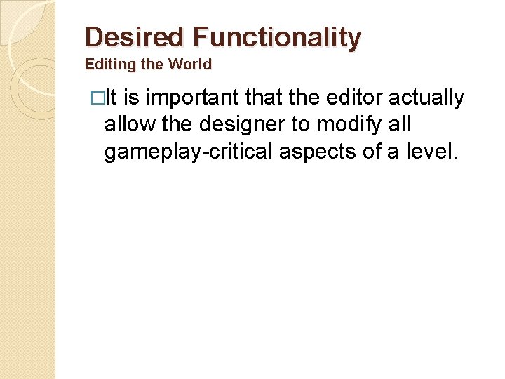 Desired Functionality Editing the World �It is important that the editor actually allow the
