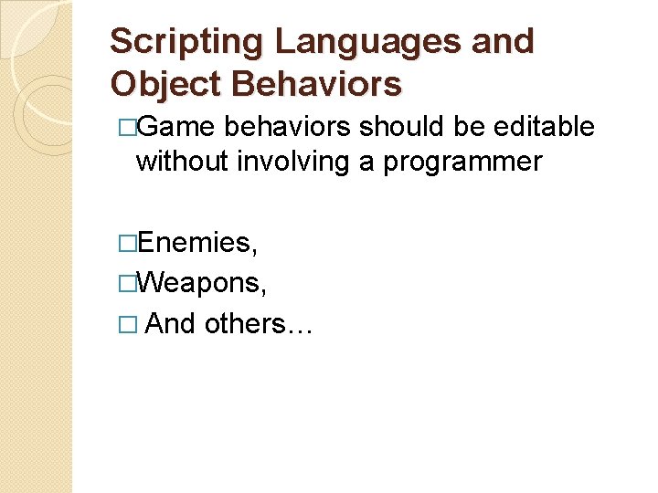 Scripting Languages and Object Behaviors �Game behaviors should be editable without involving a programmer