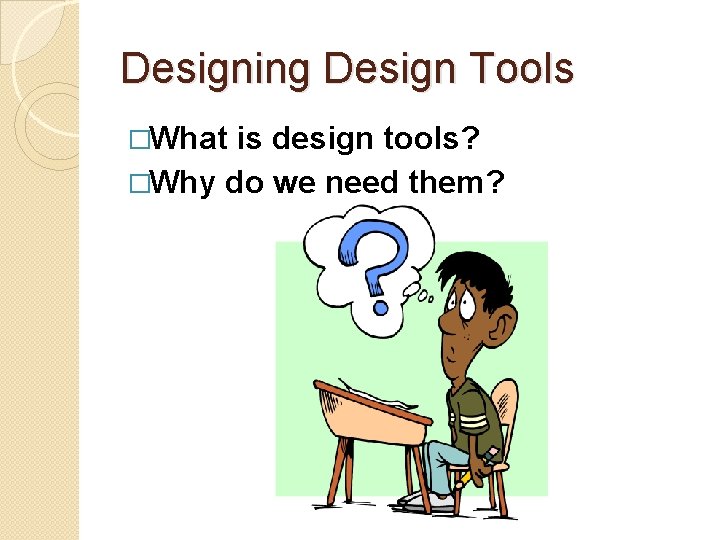 Designing Design Tools �What is design tools? �Why do we need them? 