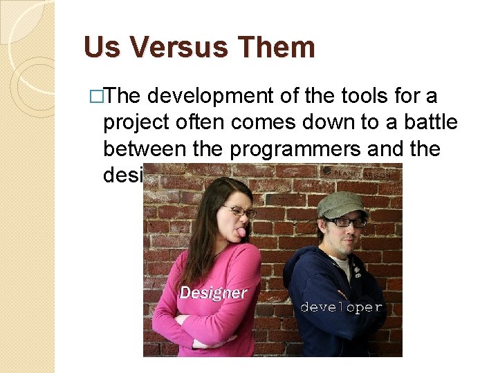 Us Versus Them �The development of the tools for a project often comes down