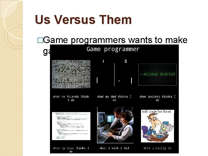Us Versus Them �Game programmers wants to make games 
