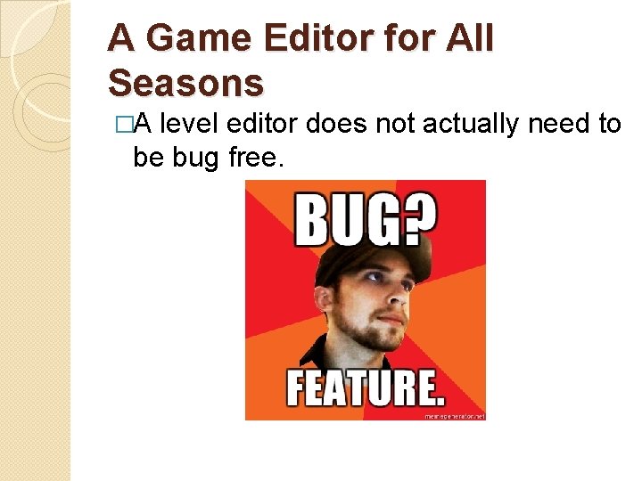 A Game Editor for All Seasons �A level editor does not actually need to