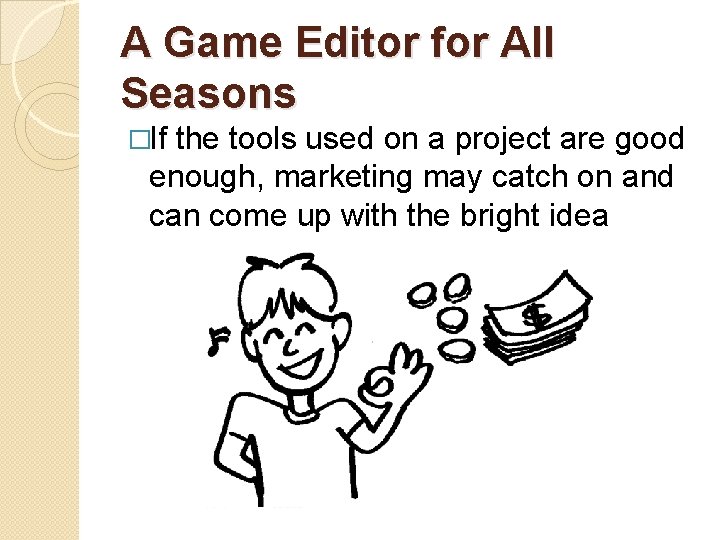 A Game Editor for All Seasons �If the tools used on a project are
