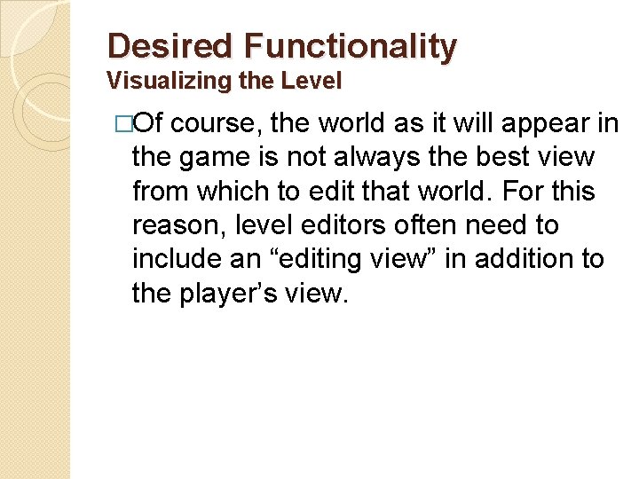 Desired Functionality Visualizing the Level �Of course, the world as it will appear in