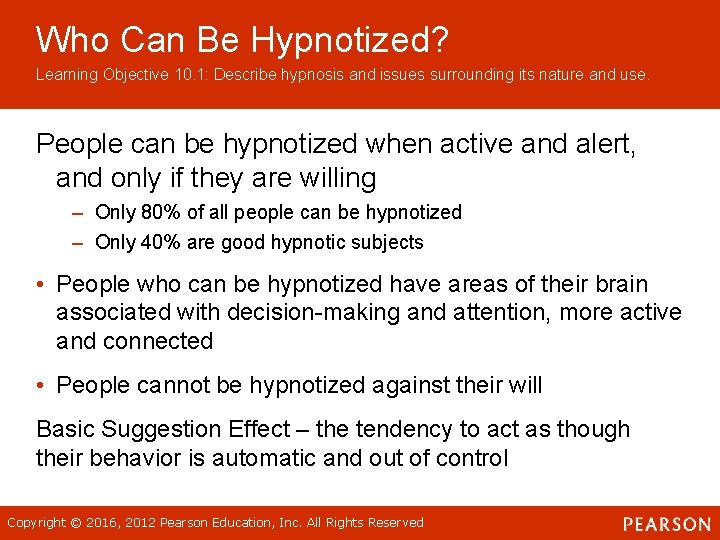 Who Can Be Hypnotized? Learning Objective 10. 1: Describe hypnosis and issues surrounding its Who Can Be Hypnotized? Learning Objective 10. 1: Describe hypnosis and issues surrounding its