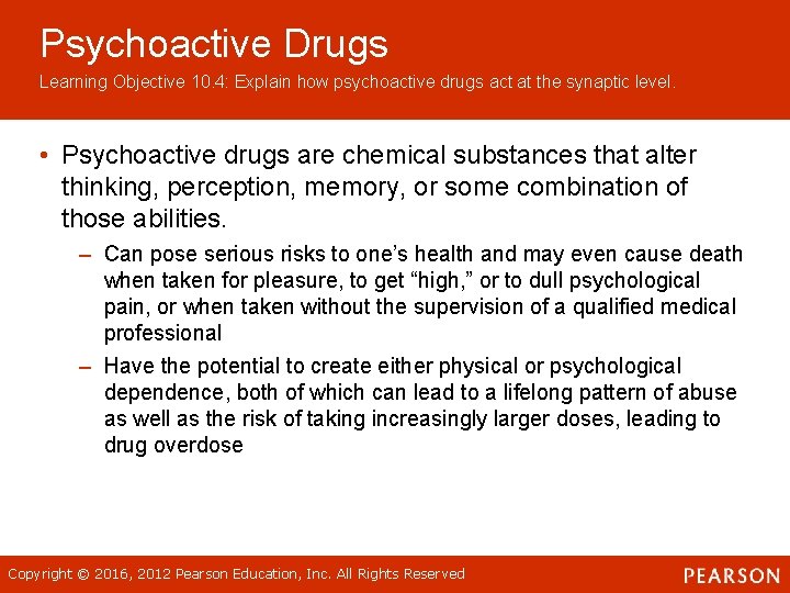 Psychoactive Drugs Learning Objective 10. 4: Explain how psychoactive drugs act at the synaptic Psychoactive Drugs Learning Objective 10. 4: Explain how psychoactive drugs act at the synaptic