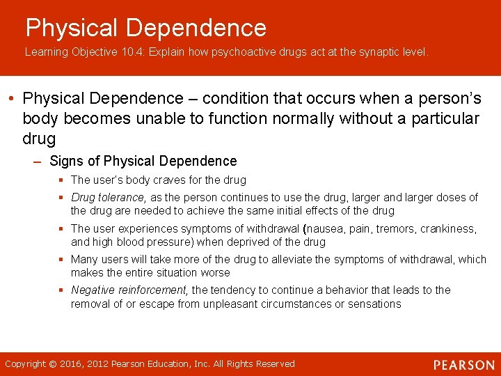 Physical Dependence Learning Objective 10. 4: Explain how psychoactive drugs act at the synaptic Physical Dependence Learning Objective 10. 4: Explain how psychoactive drugs act at the synaptic