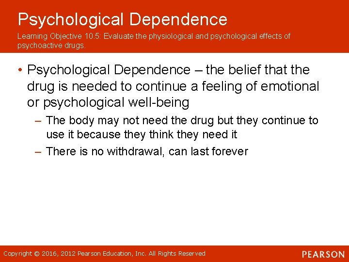 Psychological Dependence Learning Objective 10. 5: Evaluate the physiological and psychological effects of psychoactive Psychological Dependence Learning Objective 10. 5: Evaluate the physiological and psychological effects of psychoactive