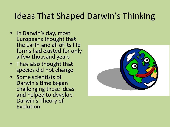 Ideas That Shaped Darwin’s Thinking • In Darwin’s day, most Europeans thought that the