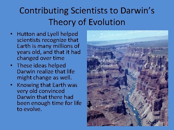 Contributing Scientists to Darwin’s Theory of Evolution • Hutton and Lyell helped scientists recognize