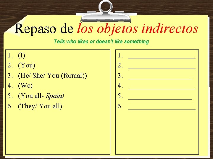 Repaso de los objetos indirectos Tells who likes or doesn’t like something 1. 2.