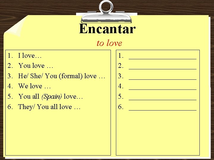 Encantar to love 1. 2. 3. 4. 5. 6. I love… You love …