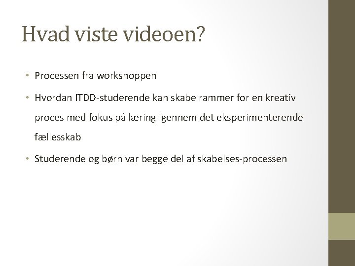 Hvad viste videoen? • Processen fra workshoppen • Hvordan ITDD-studerende kan skabe rammer for
