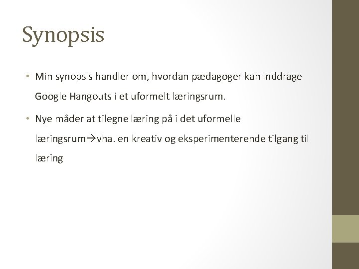 Synopsis • Min synopsis handler om, hvordan pædagoger kan inddrage Google Hangouts i et