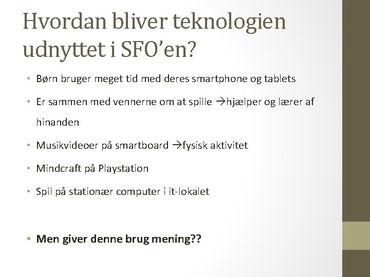 Hvordan bliver teknologien udnyttet i SFO’en? • Børn bruger meget tid med deres smartphone