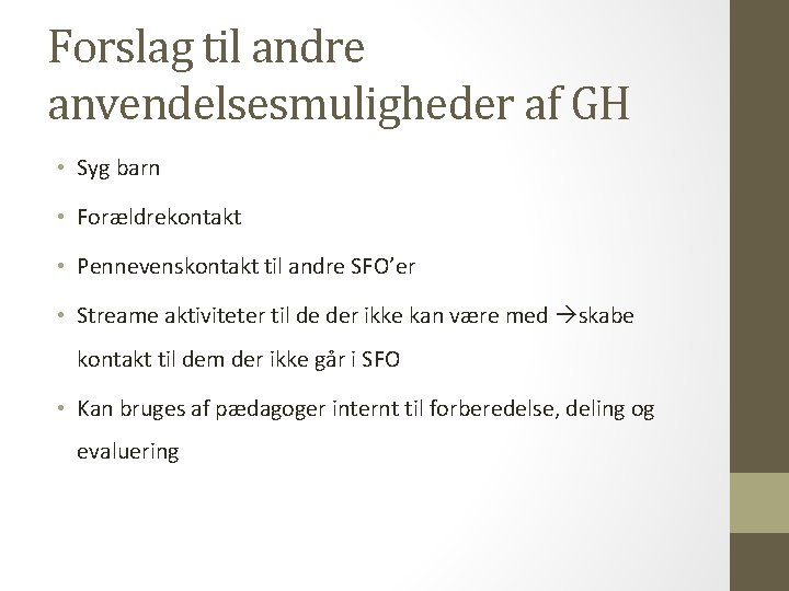 Forslag til andre anvendelsesmuligheder af GH • Syg barn • Forældrekontakt • Pennevenskontakt til