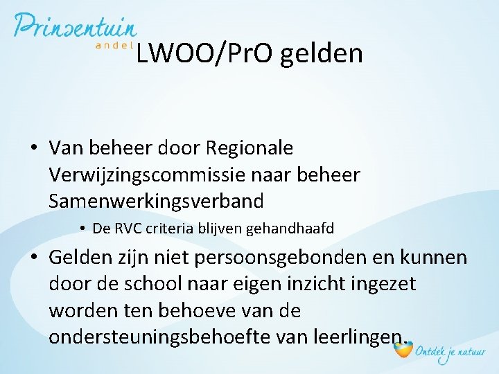 LWOO/Pr. O gelden • Van beheer door Regionale Verwijzingscommissie naar beheer Samenwerkingsverband • De