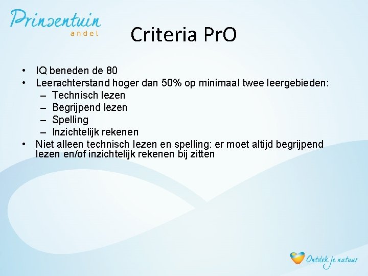 Criteria Pr. O • IQ beneden de 80 • Leerachterstand hoger dan 50% op