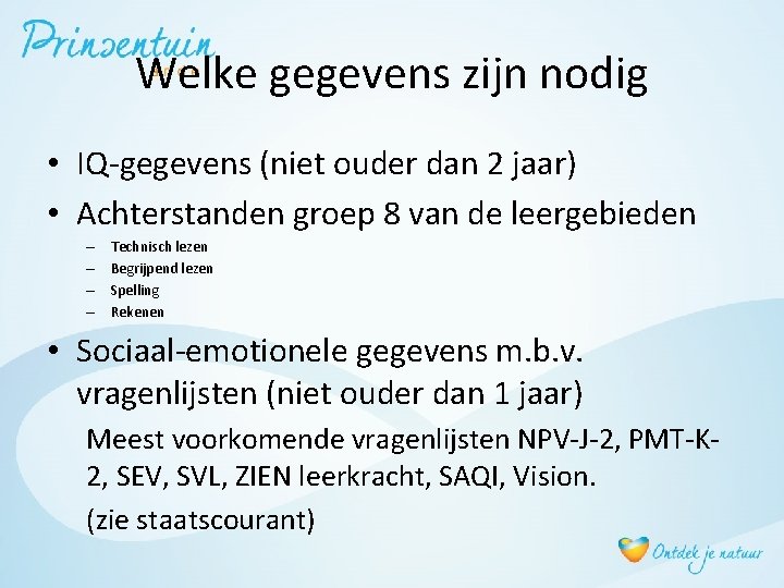 Welke gegevens zijn nodig • IQ-gegevens (niet ouder dan 2 jaar) • Achterstanden groep