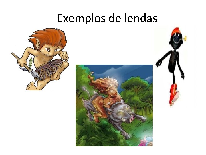 Exemplos de lendas 