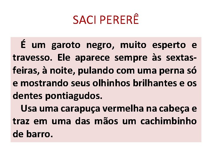 SACI PERERÊ É um garoto negro, muito esperto e travesso. Ele aparece sempre às