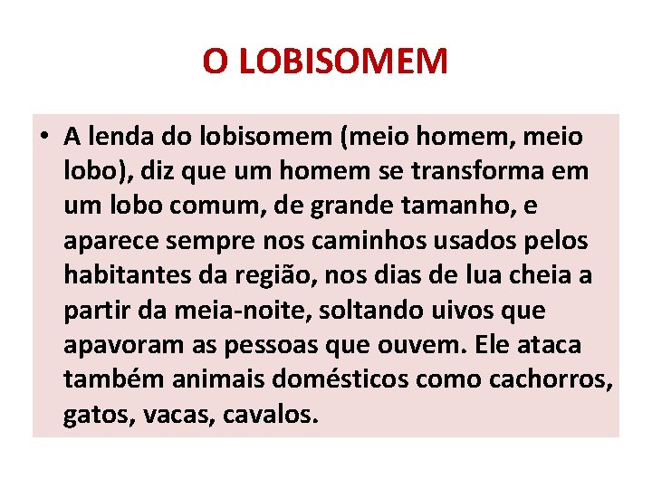 O LOBISOMEM • A lenda do lobisomem (meio homem, meio lobo), diz que um