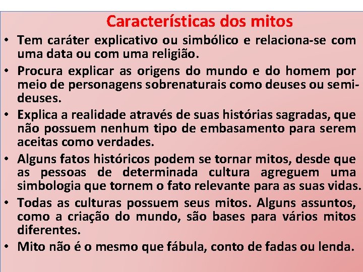  Características dos mitos • Tem caráter explicativo ou simbólico e relaciona-se com uma